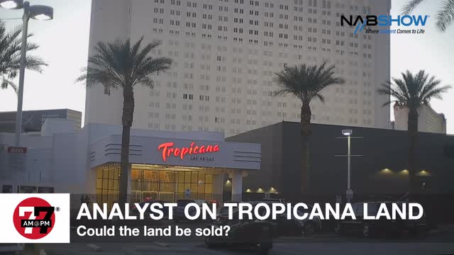 LVRJ Business 7@7 | Bally’s could sell Tropicana land, analyst says