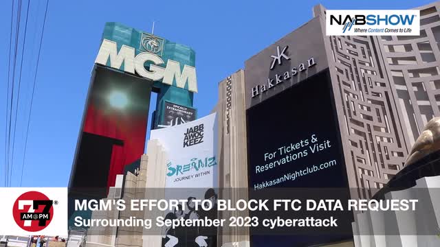 LVRJ Business 7@7 | MGM Resorts seeks to block FTC request for cyberattack data