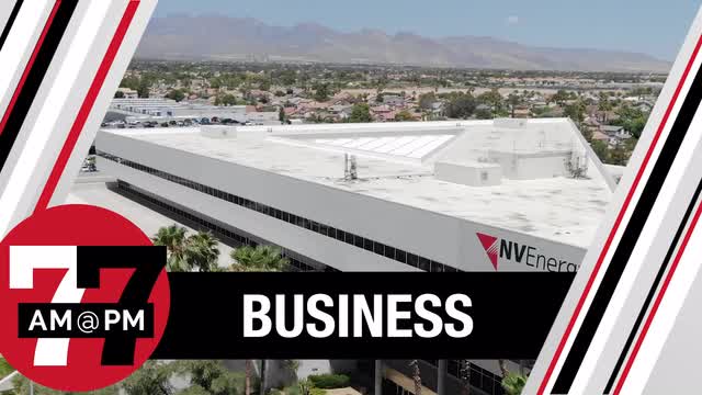 LVRJ Business 7@7 | NV Energy proposes to spend millions on solar, natural gas, and transmission projects