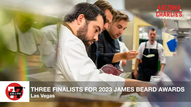 LVRJ Entertainment 7@7 | Two Las Vegas chefs named 2023 finalist in the James Beard Foundation