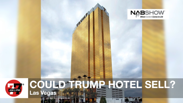 LVRJ Business 7@7 | Could Trump hotel sell?